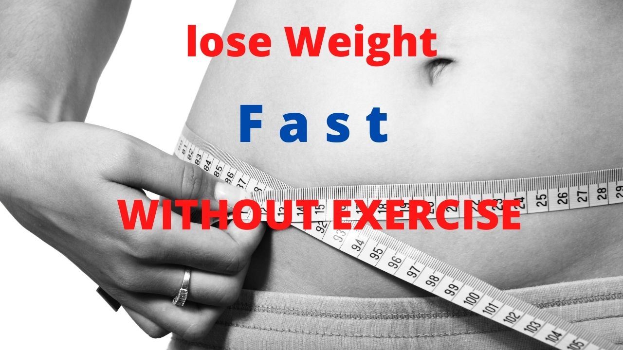 How to LOSE WEIGHT FAST without exercise