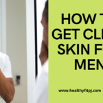 How to get CLEAR SKIN for men