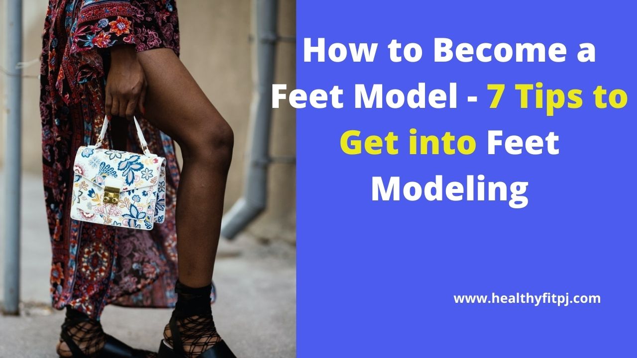 How to Become a foot Model Foot Modeling