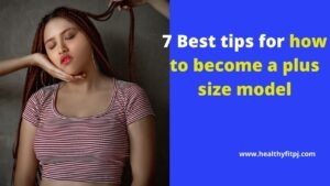 7 Best tips for how to become a plus size model