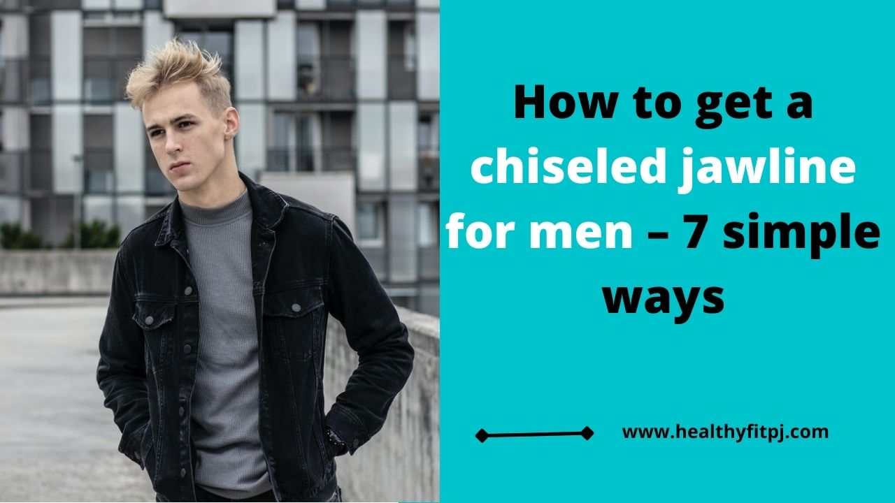How to get a chiseled jawline for men