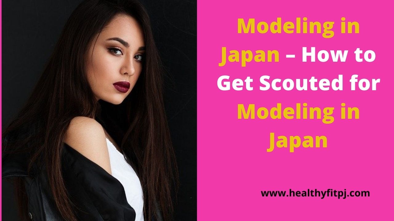 How to Get Scouted for Modeling in Japan
