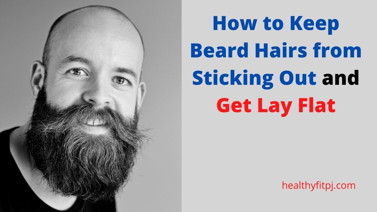 How to Keep Beard Hairs from Sticking Out and Get Lay Flat