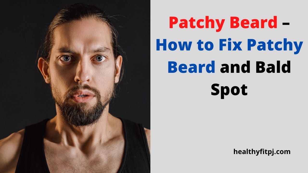 Patchy Beard – How to Fix Patchy Beard and Bald Spot