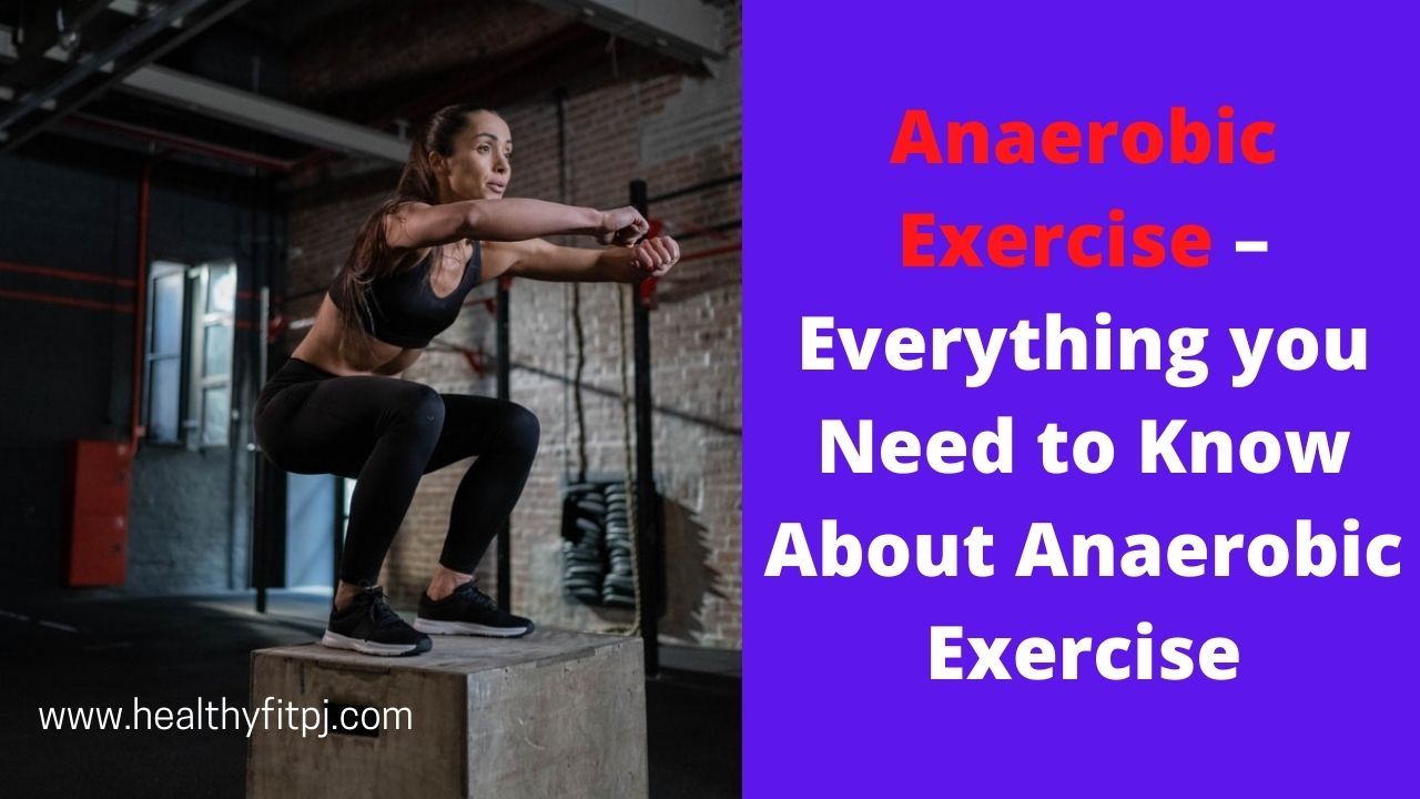 Anaerobic Exercise– Everything you Need to Know About Anaerobic Exercise