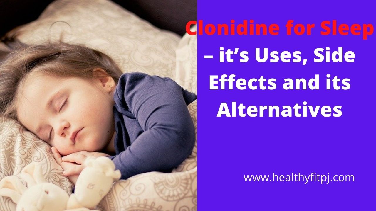Clonidine for Sleep – it’s Uses, Side Effects and its Alternatives