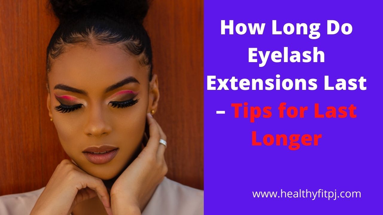 How Long Do Eyelash Extensions Last – Tips for Last Longer