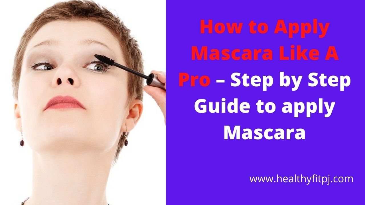 How to Apply Mascara Like A Pro – Step by Step Guide to apply Mascara