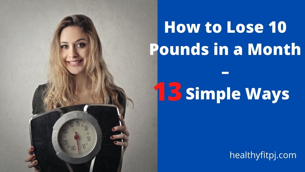How to Lose 10 Pounds in a Month – 13 Simple Ways