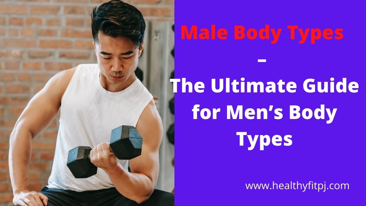 Male Body Types – The Ultimate Guide for Men’s Body Types