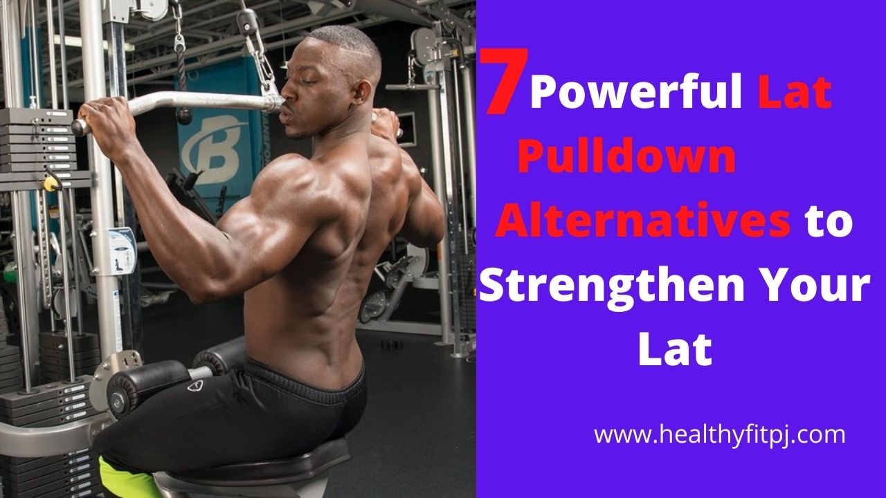 7 Powerful Lat Pulldown Alternatives to Strengthen Your Lat