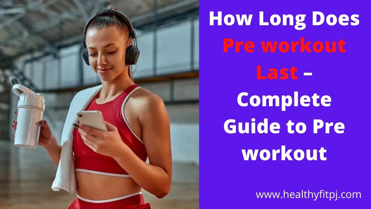 How Long Does Pre workout Last – Complete Guide to Pre workout