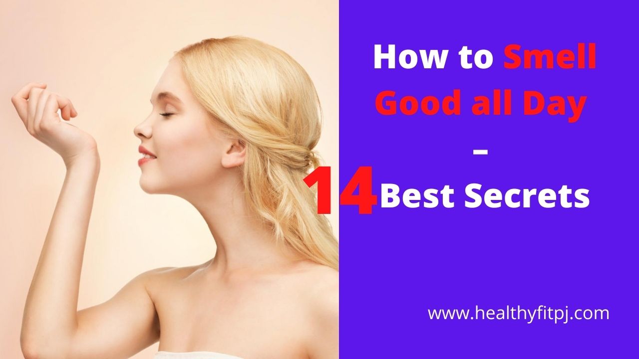 How to Smell Good all Day – 14 Best Secrets