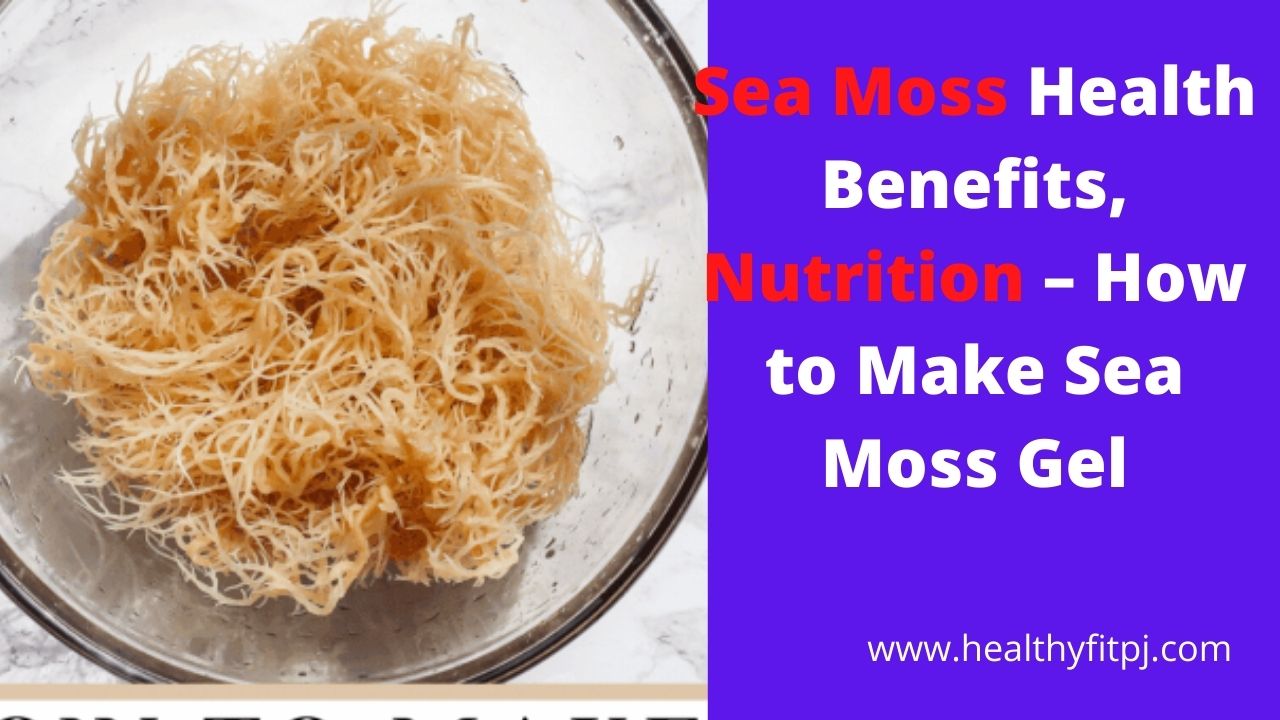 Sea Moss Health Benefits, Nutrition – How to Make Sea Moss Gel