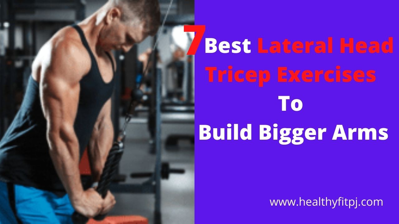 7 Best Lateral Head Tricep Exercises To Build Bigger Arms