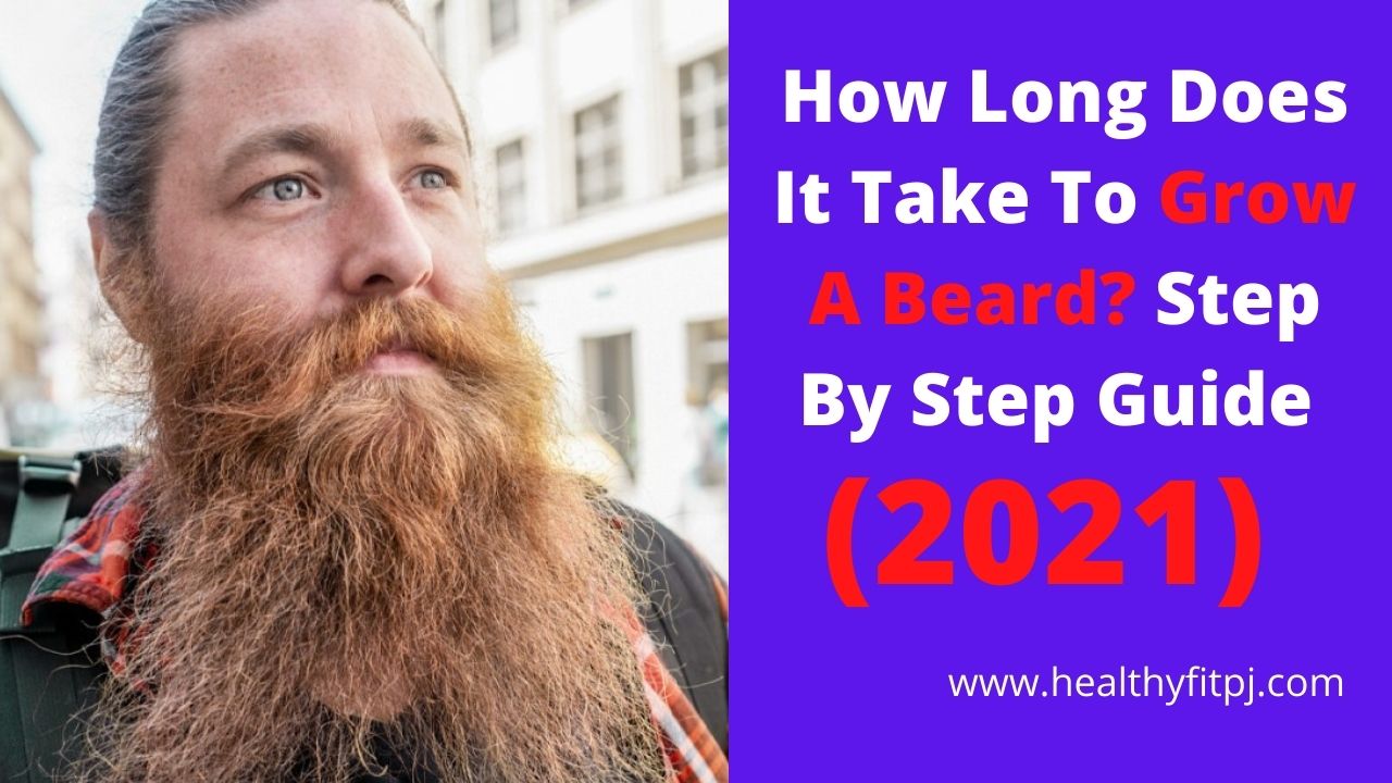 How Long Does It Take To Grow A Beard Step By Step Guide (2021)