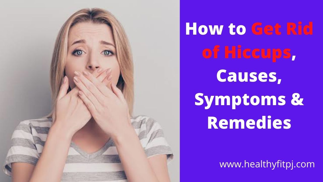 How to Get Rid of Hiccups, Causes, Symptoms & Remedies