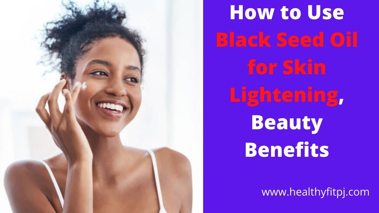 How to Use Black Seed Oil for Skin Lightening, Beauty Benefits