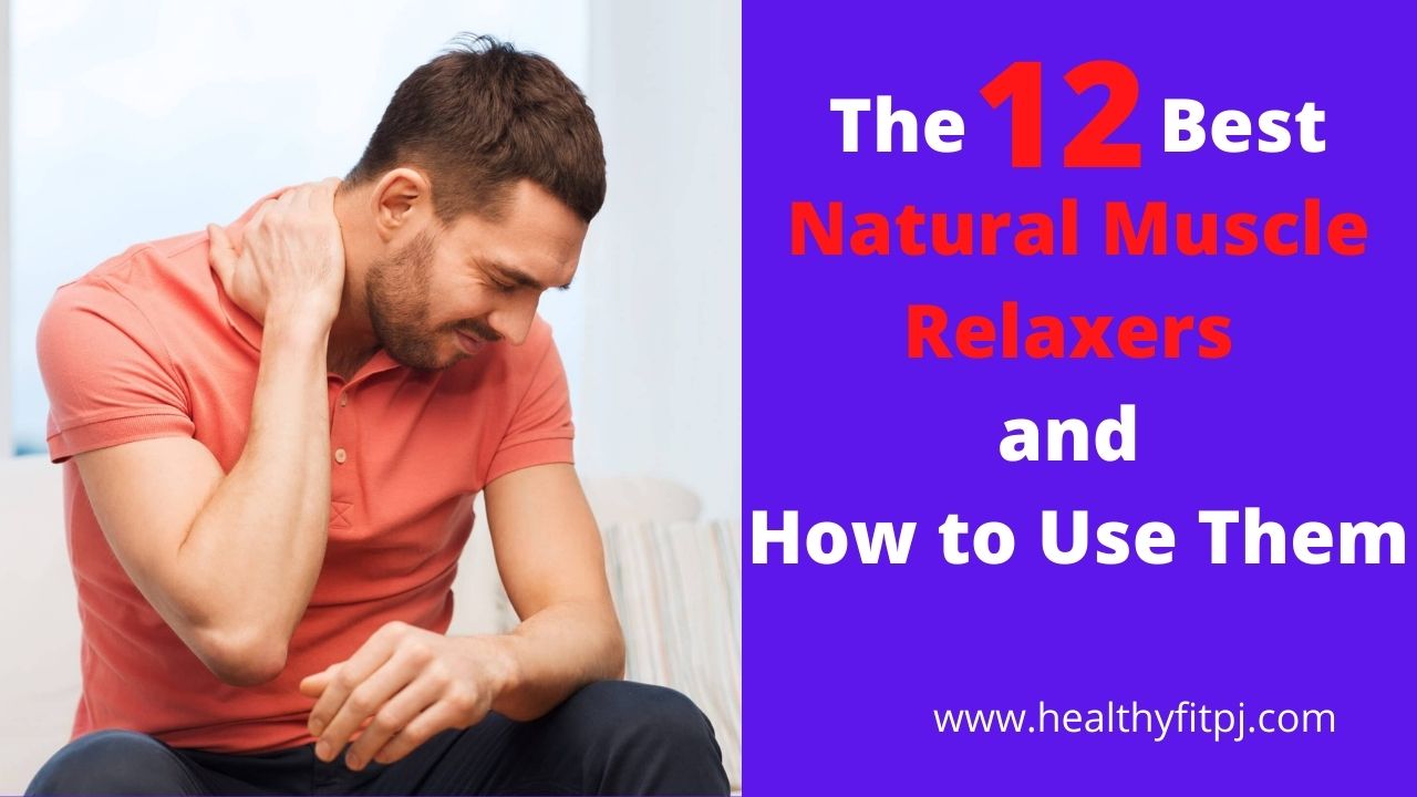 The 12 Best Natural Muscle Relaxers and How to Use Them