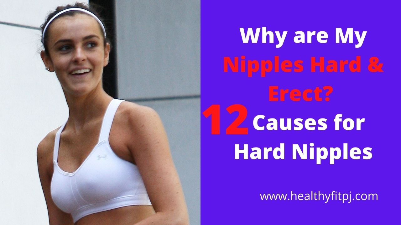 Why are My Nipples Hard & Erect? 12 Causes for Hard Nipples
