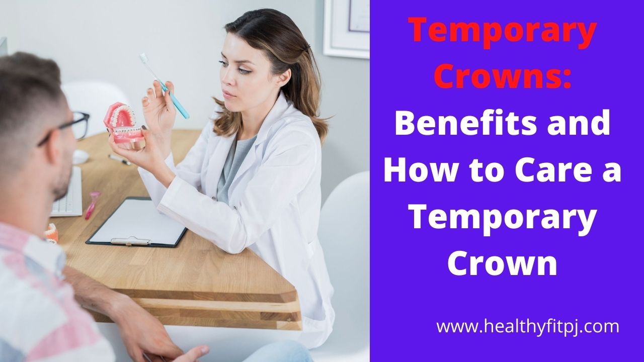 Temporary Crowns: Benefits and How to Care a Temporary Crown