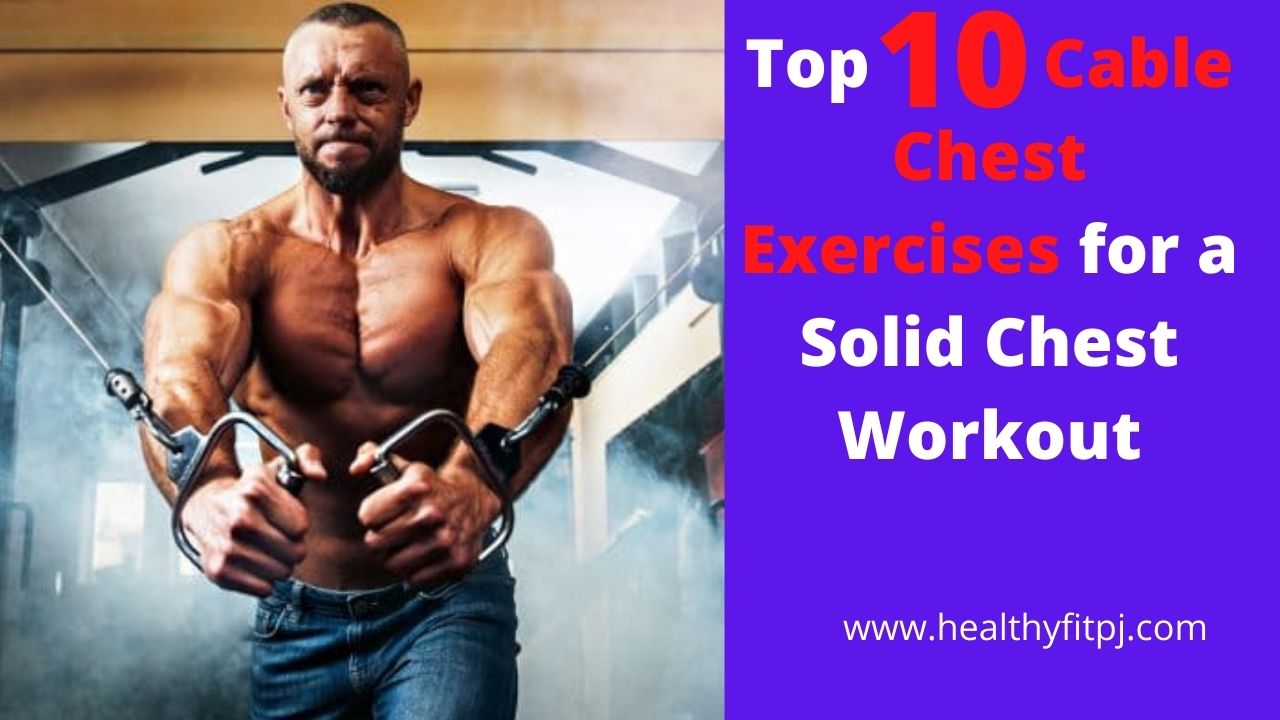 Top 10 Cable Chest Exercises for a Solid Chest Workout