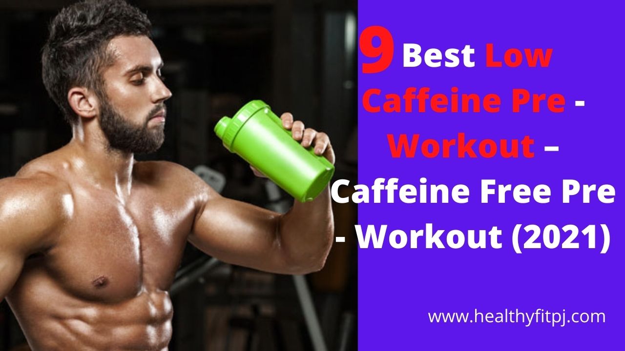 9 Best Low Caffeine Pre-Workout – Caffeine Free Pre-Workout (2021)