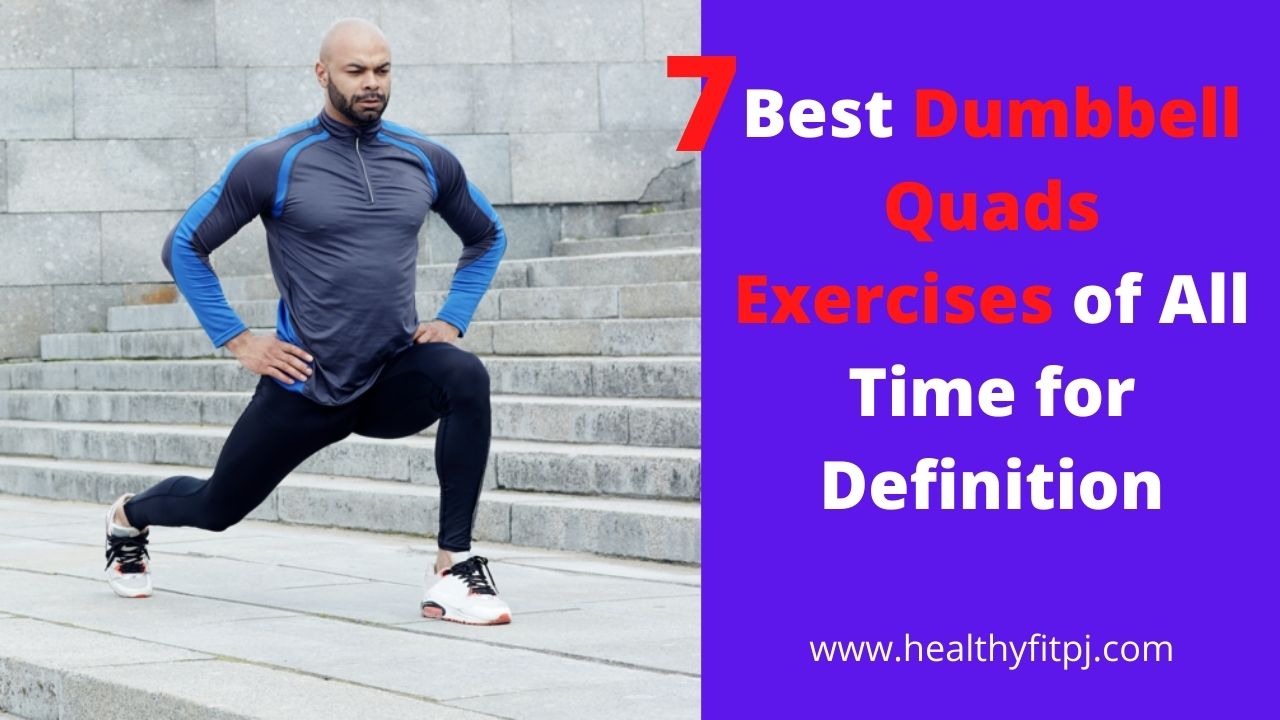 7 Best Dumbbell Quads Exercises of All Time for Definition