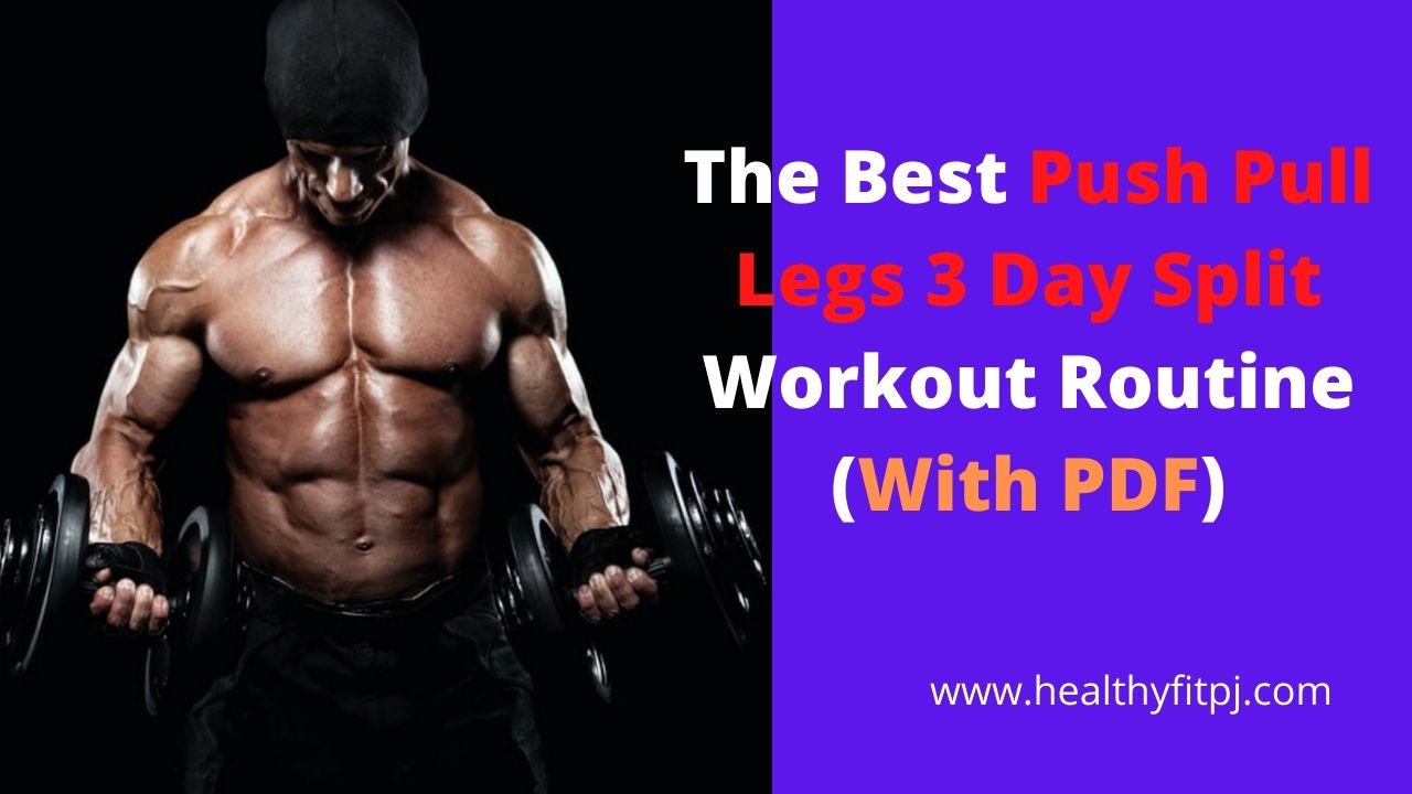 The Best Push Pull Legs 3 Day Split Workout Routine (With PDF)