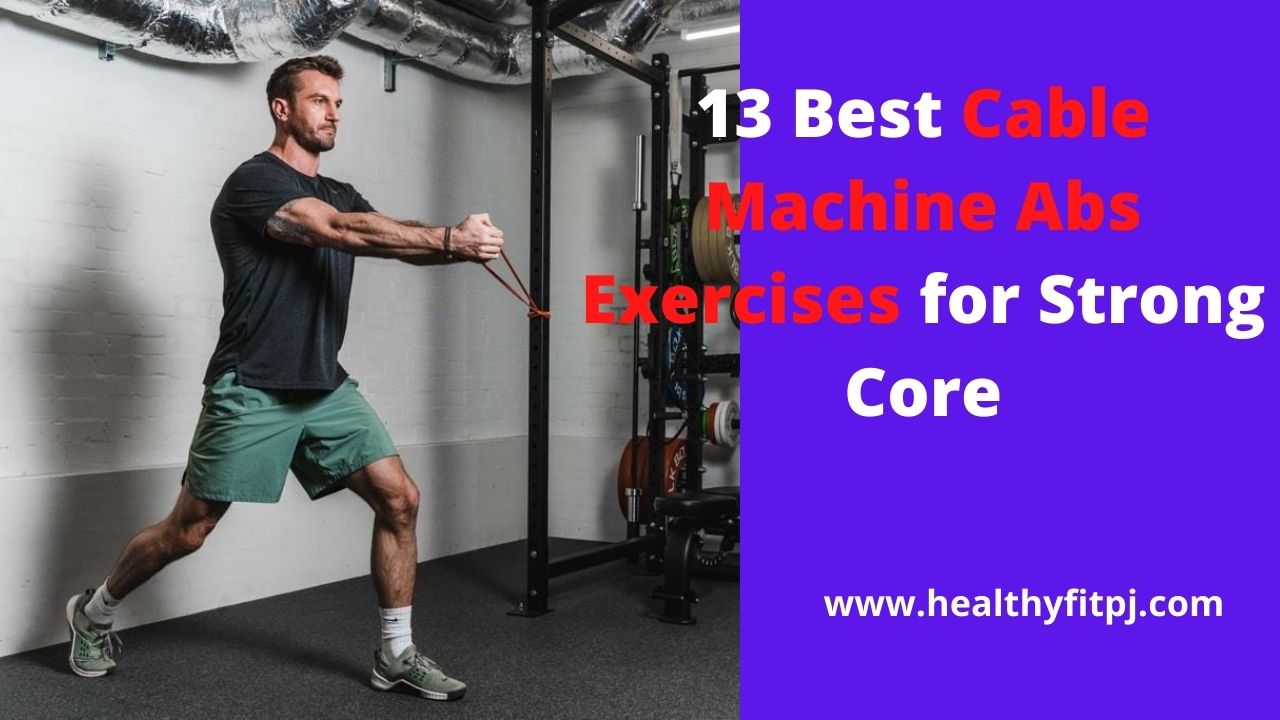 13 Best Cable Machine Abs Exercises for Strong Core