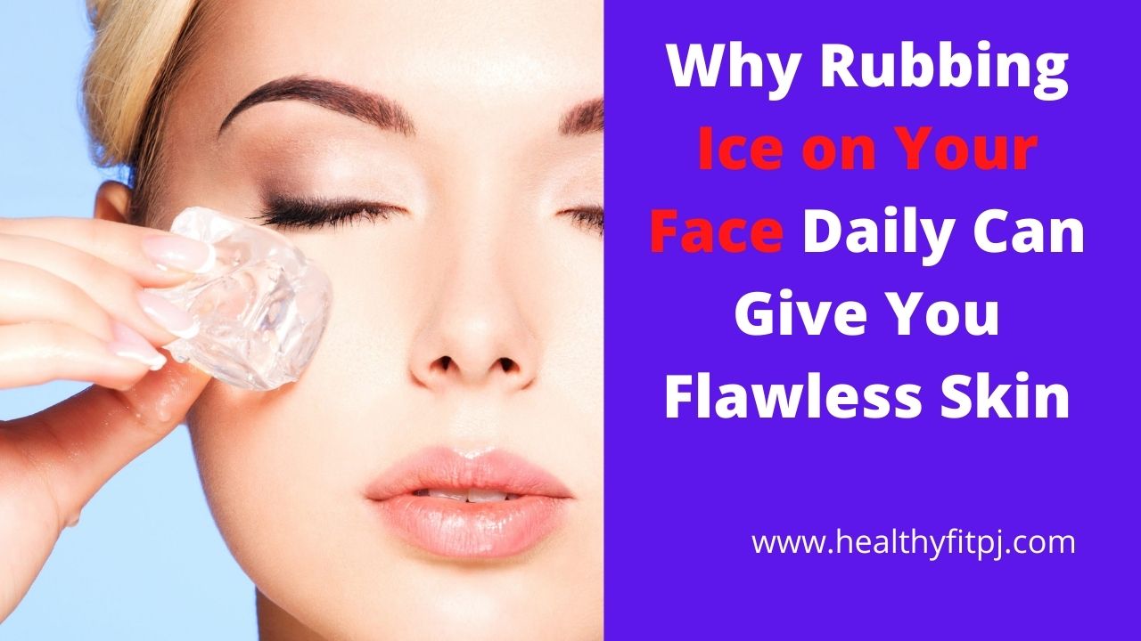Why Rubbing Ice on Your Face Daily Can Give You Flawless Skin