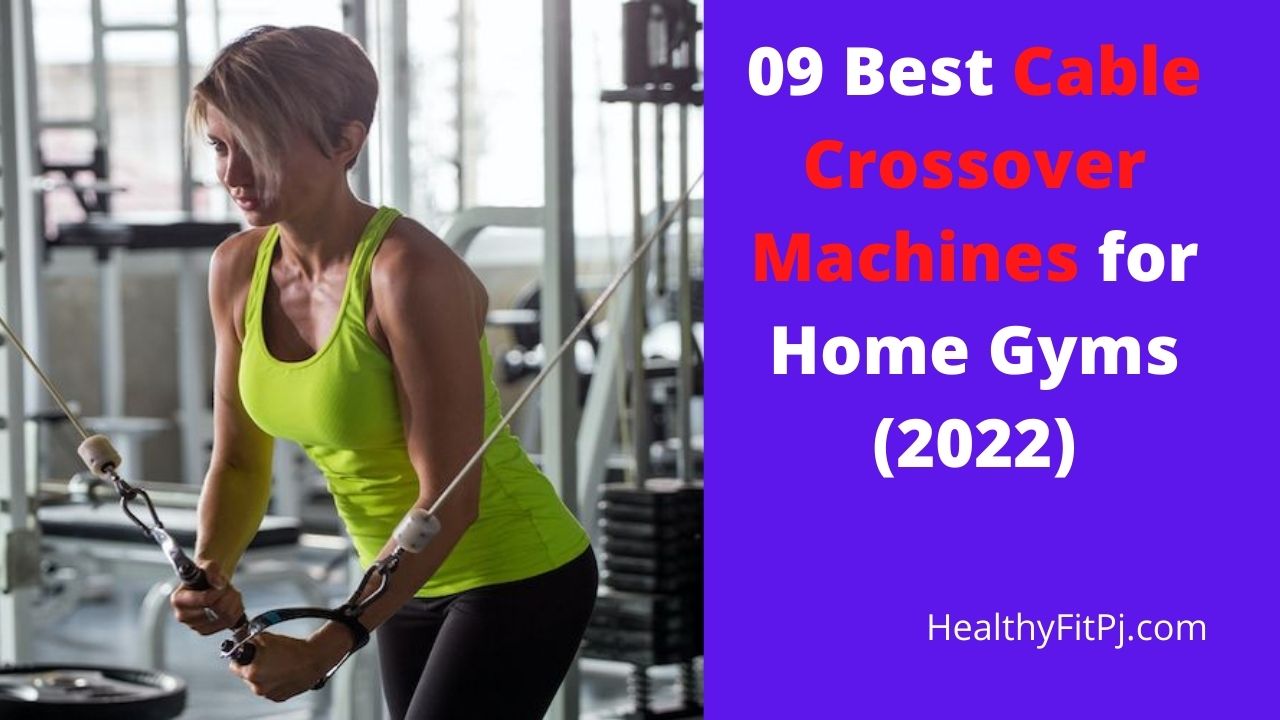 09 Best Cable Crossover Machines for Home Gyms (2022)