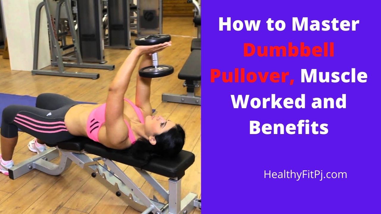 How to Master Dumbbell Pullover, Muscle Worked and Benefits