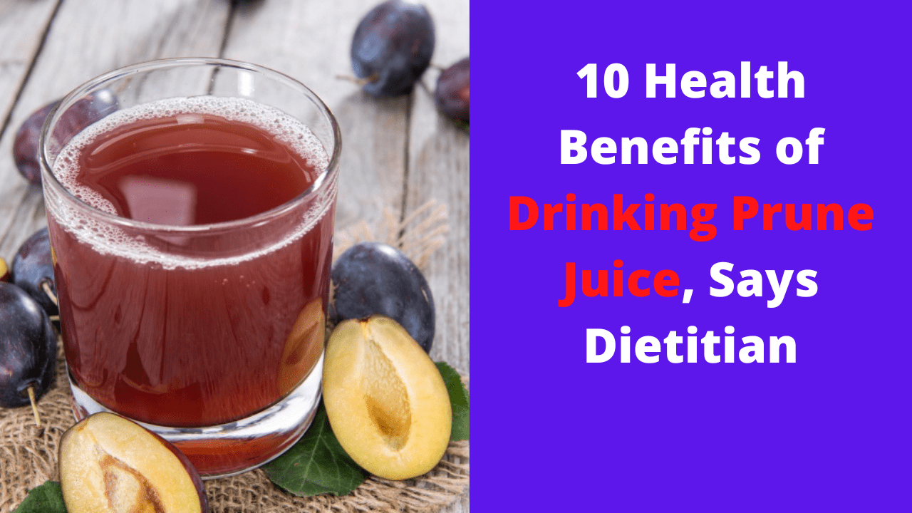 10 Health Benefits of Drinking Prune Juice, Says Dietitian